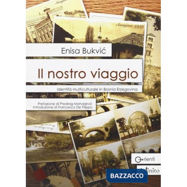 Nostro viaggio. Identità multiculturale in Bosnia Erzegovina (Il)