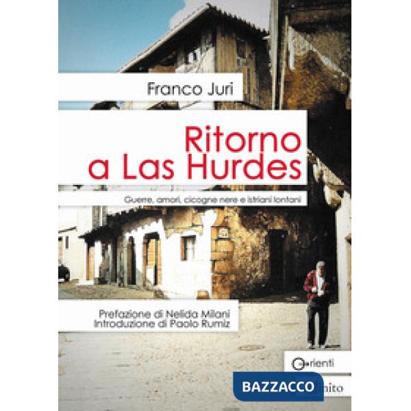 Ritorno a Las Hurdes. Guerre, amori, cicogne nere e istriani lontani