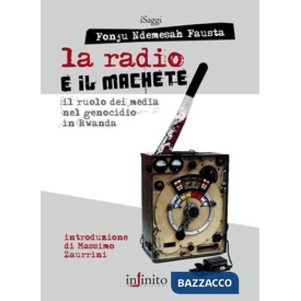 Radio e il machete. Il ruolo dei media nel genocidio in Rwanda (La)