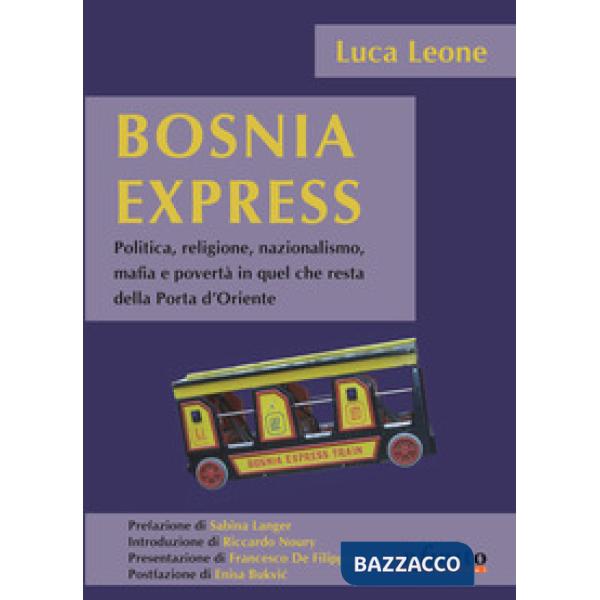 Bosnia express. Politica, religione, nazionalismo e povertà in quel che resta della porta d'Oriente