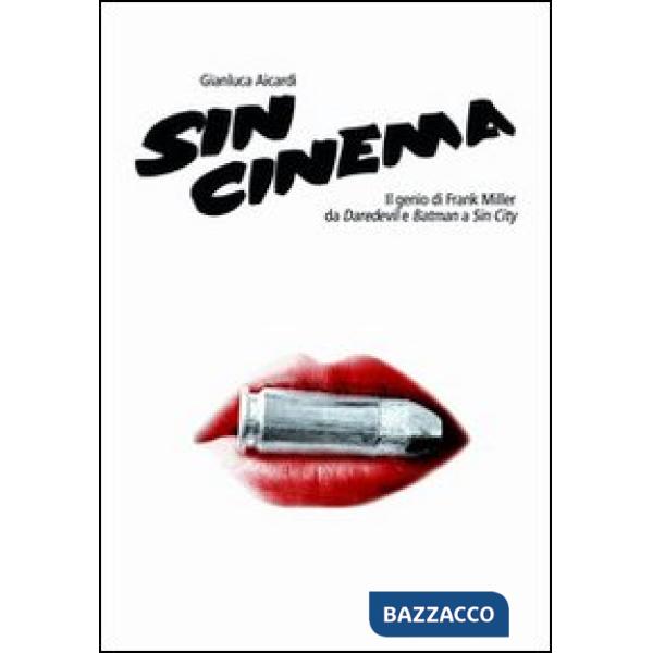 Sin cinema. Il genio di Frank Miller da Batman a Sin City