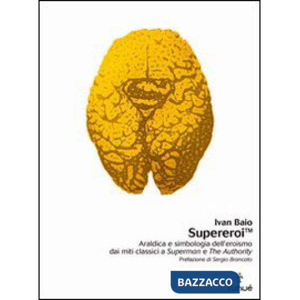 Supereroi. Araldica e simbologia dell'eroismo dei miti classici a «Superman» e «The Authority»