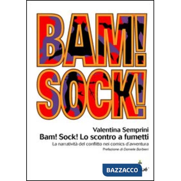 Bam! Sock! Lo scontro a fumetti. Dramma e spettacolo del conflitto nei comics d'avventura
