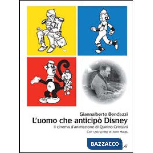 Uomo che anticipò Disney. Il cinema d'animazione di Quirino Cristiani (L')