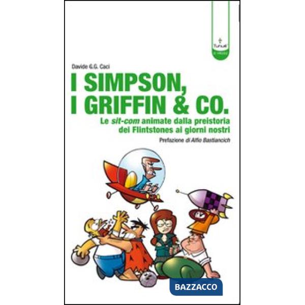 Simpson, i Griffin & Co. Le sit-com animate dalla preistoria dei Flinstones ai giorni nostri. Ediz. illustrata (I)