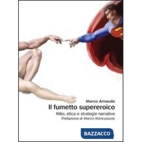 Fumetto supereroico. Mito, etica e strategie narrative (Il)