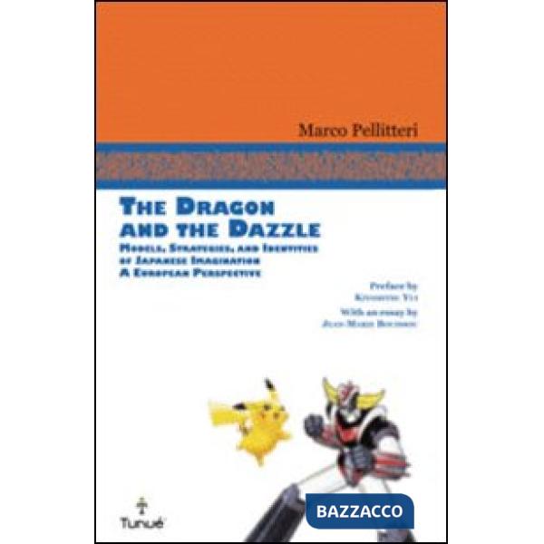 Dragon and the Dazzle. Models, stradegies, and identities of japanese imagination. A European perspective (The)