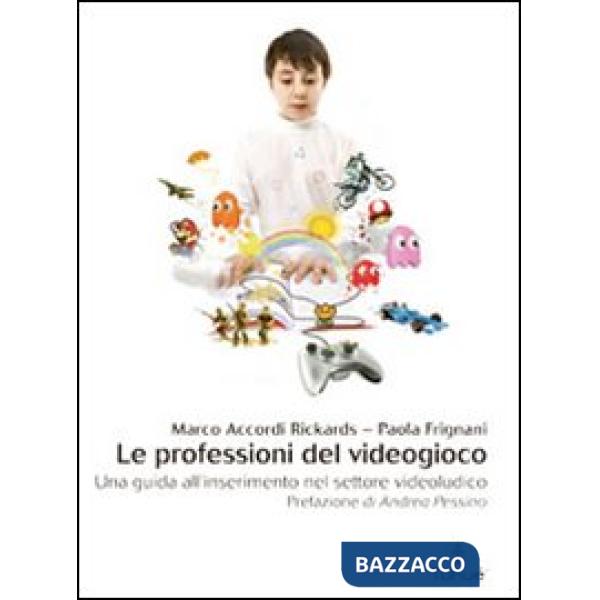 Professioni del videogioco. Una guida all'inserimento nel settore videoludico (Le)