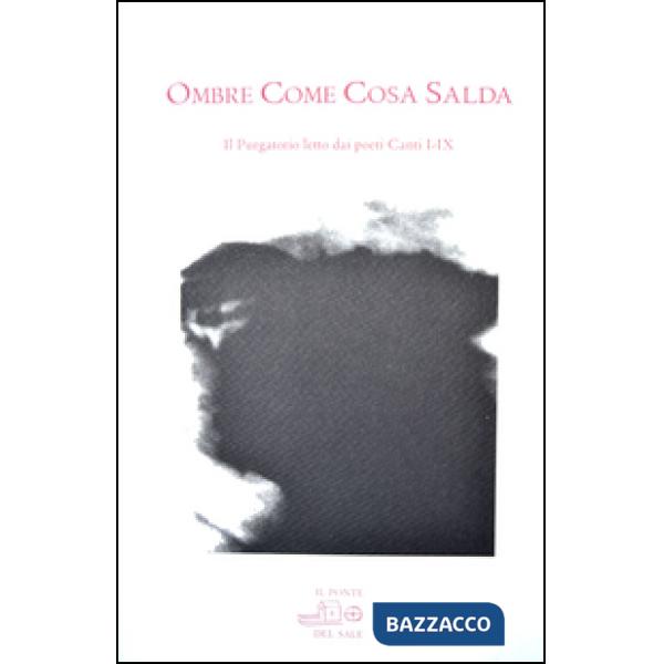 Ombre come cosa salda. Il purgatorio letto dei poeti. Canti I-IX