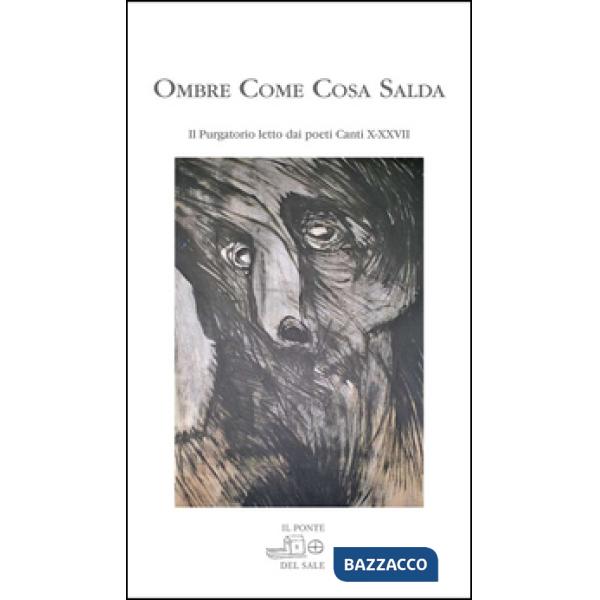 Ombre come cosa salda. IL purgatorio letto dai poeti. Canti X-XXVII
