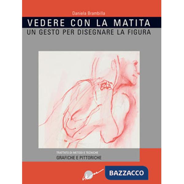 Vedere con la matita. Un gesto per disegnare la figura. Ediz. illustrata