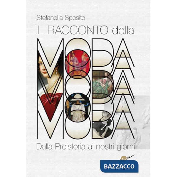 RACCONTO DELLA MODA. DALLA PREISTORIA AI NOSTRI GIORNI (IL)