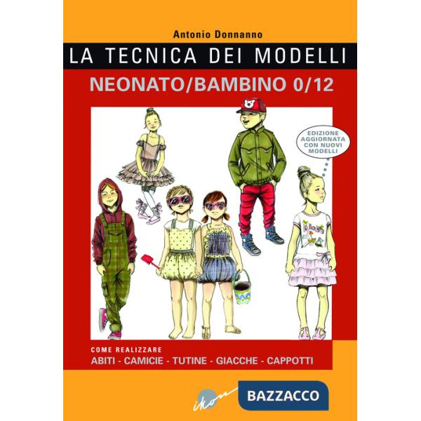 Tecnica dei modelli neonato-bambino 0/12. Come realizzare abiti, camicie, tutine, giacche, cappotti (La)