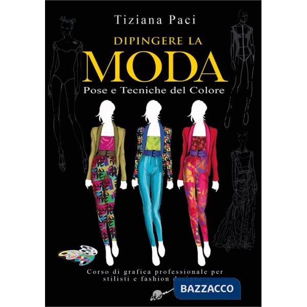 Dipingere la moda. Pose e tecniche del colore