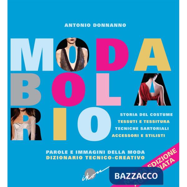 Modabolario. Parole e immagini della moda. Dizionario tecnico-creativo