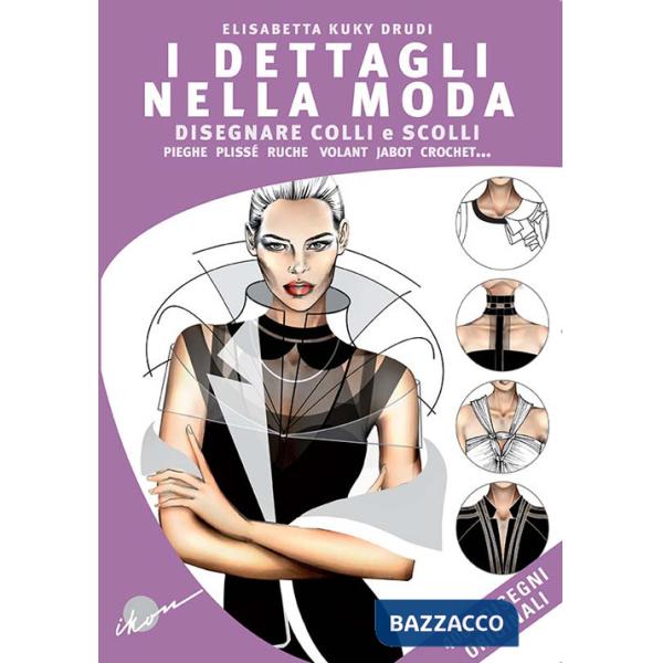 Dettagli nella moda. Disegnare colli e scolli, pieghe, plissé, ruche, volant, jabot, crochet... Ediz. multilingue (I)