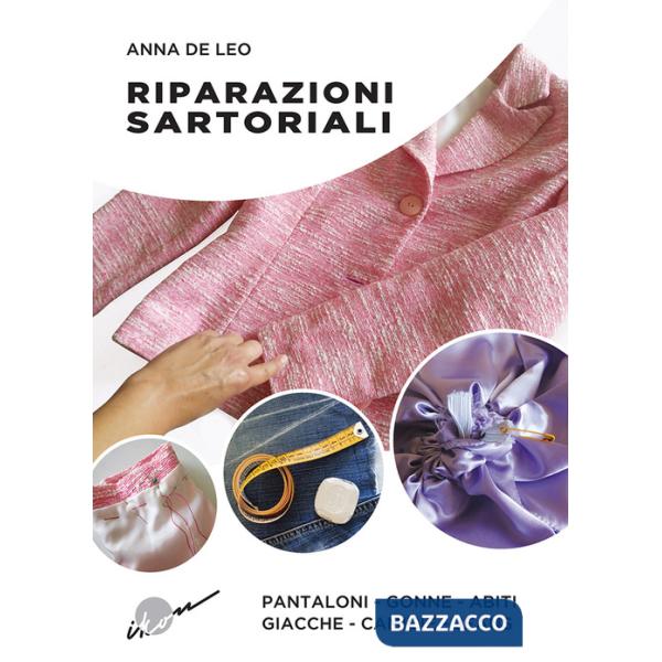 Riparazioni sartoriali. Pantaloni, gonne, abiti, giacche, camicie, jeans. Ediz. illustrata