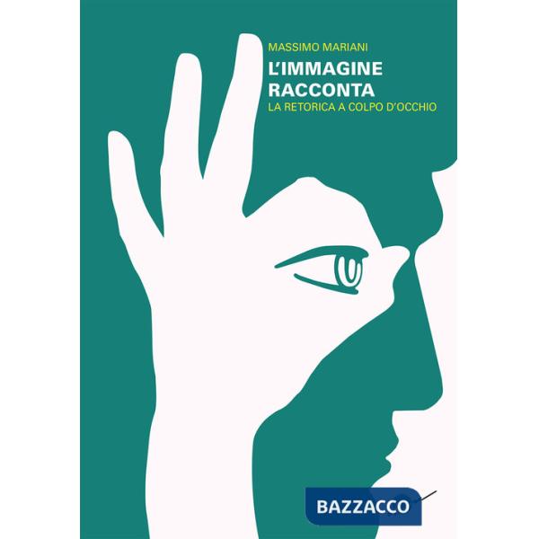 Immagine racconta. La retorica a colpo d'occhio (L')