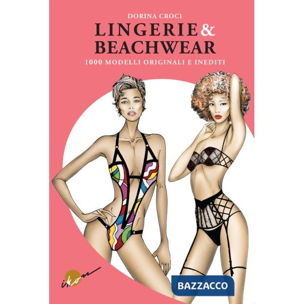 Lingerie & beachwear. 1000 modelli originali e inediti. Ediz. illustrata
