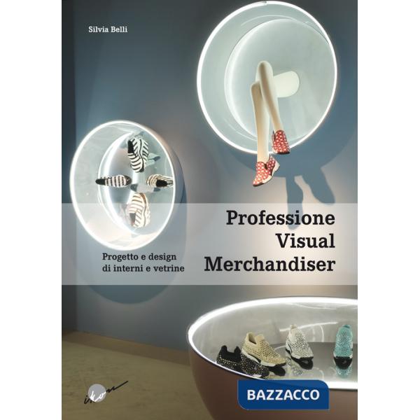 Professione visual merchandiser. Progetto e design di interni e vetrine