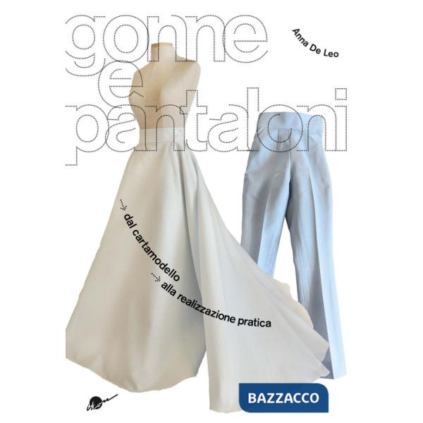 Gonne e pantaloni. Dal cartamodello alla realizzazione pratica