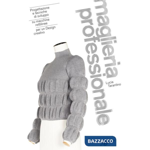Maglieria professionale. Progettazione e tecniche di sviluppo su macchine rettilinee per un design creativo. Ediz. illustrata