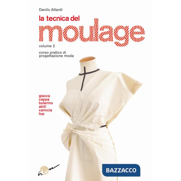Tecnica del moulage. Corso pratico di progettazione moda (La). Vol. 2: Giacca, cappa, bolerino, abiti, camicia, top