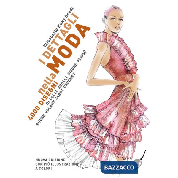 Dettagli nella moda. 4000 disegni di colli e scolli, pieghe, plissé, ruche, volant, jabot, crochet... Ediz. multilingue (I)