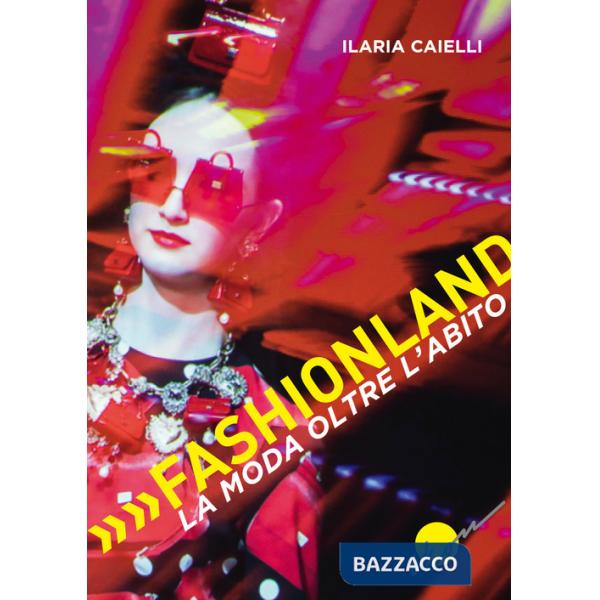Fashionland. La moda oltre l'abito
