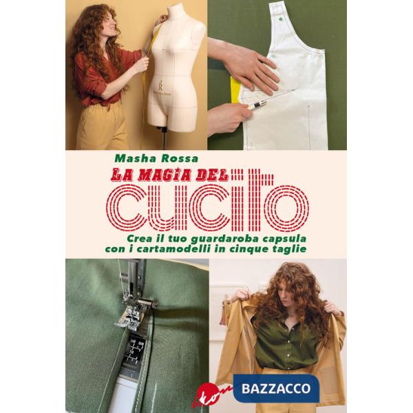 Magia del cucito. Crea il tuo guardaroba capsula con i cartamodelli in cinque taglie. Con QR Code. Con cartamodelli (La)