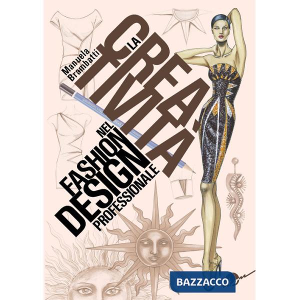 Creatività nel fashion design professionale. Dall'ispirazione all'illustrazione (La)
