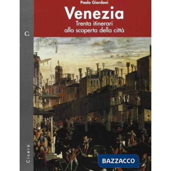 Venezia. Trenta itinerari alla scoperta della città