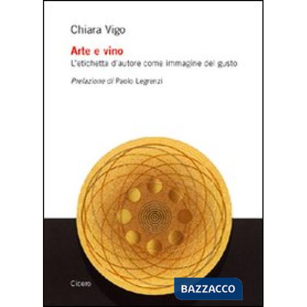 Arte e vino. L'etichetta d'autore come immagine del gusto. Ediz. illustrata