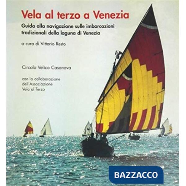 Vela al terzo a Venezia. Guida alla navigazione sulle imbarcazioni tradizionali della laguna di Venezia