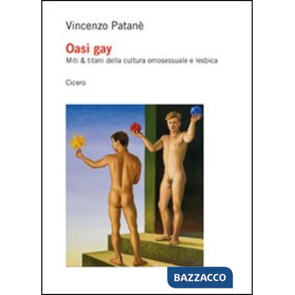 Oasi gay. Miti & titani della cultura omosessuale e lesbica