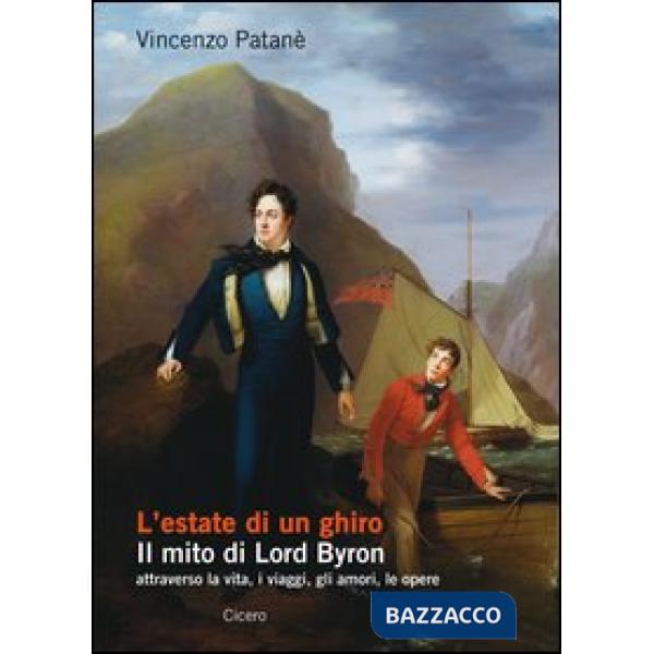 Estate di un ghiro. Il mito di Lord Byron attraverso la vita, i viaggi, gli amori, le opere (L')