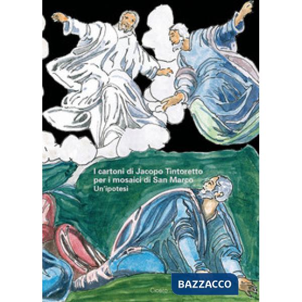 Cartoni di Jacopo Tintoretto per i mosaici di San Marco. Un'ipotesi (I)