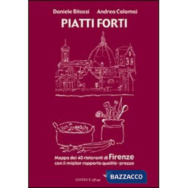 Piatti forti. Mappa dei 40 ristoranti di Firenze con il miglior rapporto qualità-prezzo