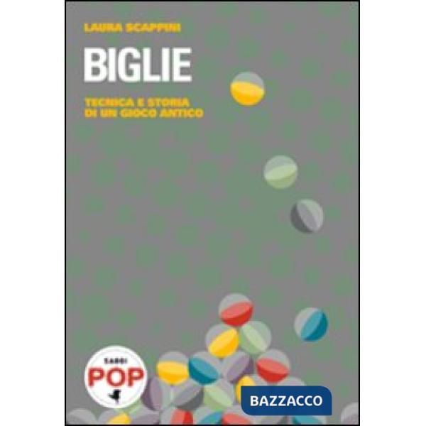 Biglie. Tecnica e storia di un gioco antico