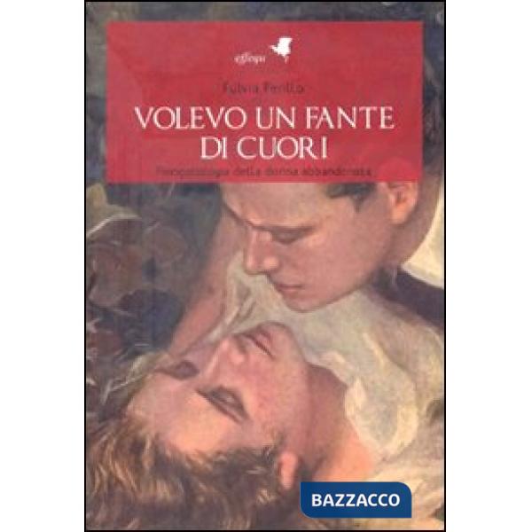 Volevo un fante di cuori. Fisiopatologia della donna abbandonata