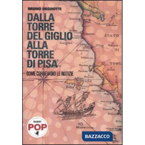 Dalla torre del Giglio alla torre di Pisa. Come correvano le notizie
