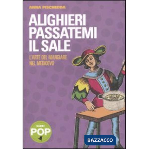 Alighieri passatemi il sale. L'arte del mangiare nel Medioevo