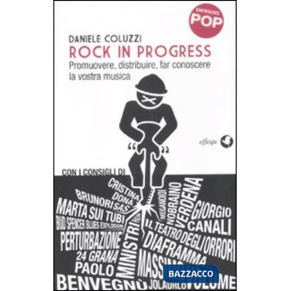 Rock in progress. Promuovere, distribuire, far conoscere la vostra musica