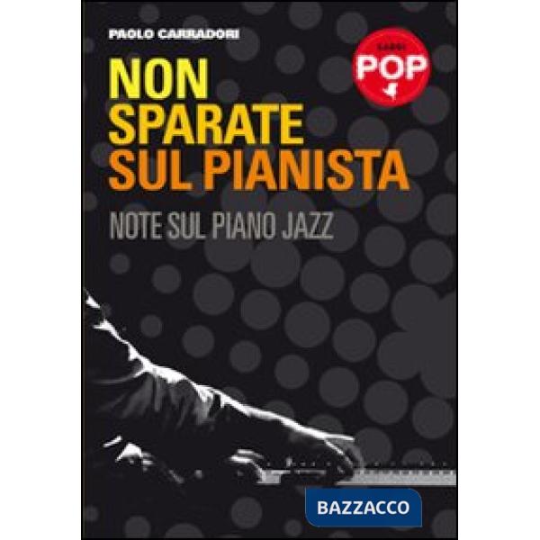 Non sparate sul pianista. Note sul piano jazz
