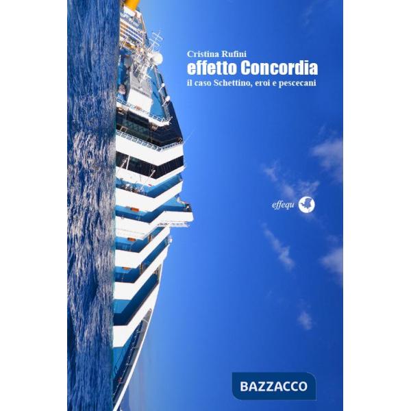 Effetto Concordia. Il caso Schettino, eroi e pescecani