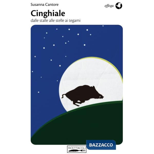 Cinghiale. Dalle stalle alle stelle ai tegami