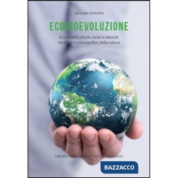 Ecobievoluzione. Ecosistemi urbani, rurali e naturali. Vecchi e nuovi equilibri