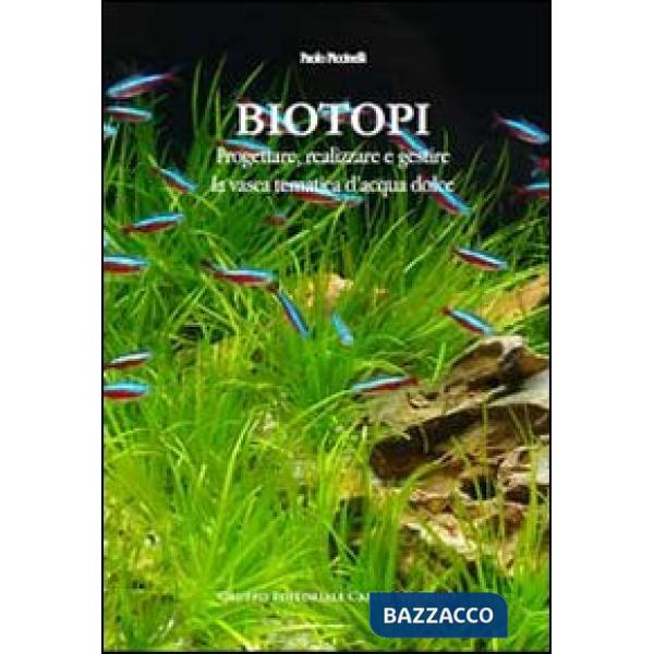 Biotopi. Progettare, realizzare e gestire la vasca tematica d'acqua dolce