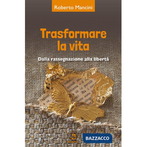 Trasformare la vita. Dalla rassegnazione alla libertà
