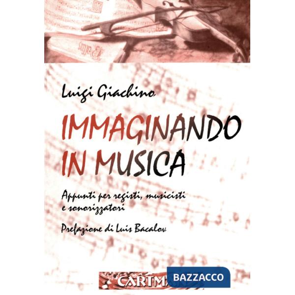 Immaginando in musica. Appunti per registi, musicisti e sonorizzatori. Con DVD
